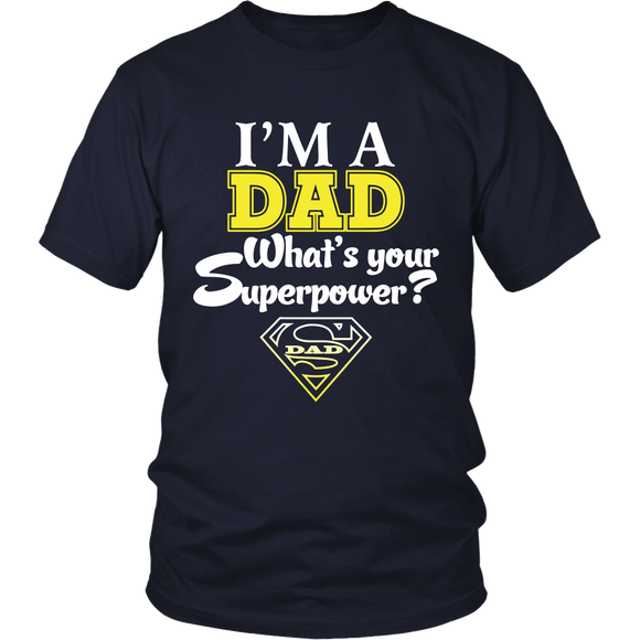 I'm a Dad What's your Superpower - Father's Day - t shirt tank top hoodie - District Unisex Shirt / Navy / S- T-shirt -TeeEver.com