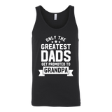 Mens Greatest Dads Get Promoted To Grandpa - Father's Day - T shirt tank top hoodie - Canvas Unisex Tank / Black / S- T-shirt -TeeEver.com
